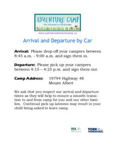 www.summeradventurecamp.ca  Arrival and Departure by Car Arrival: Please drop off your campers between 8:45 a.m. - 9:00 a.m. and sign them in. Departure: Please pick up your campers