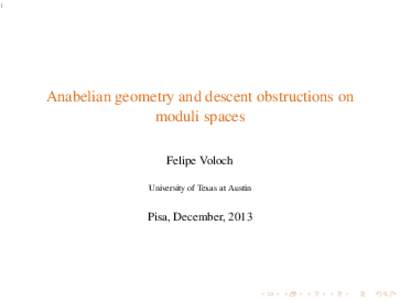 1  Anabelian geometry and descent obstructions on moduli spaces Felipe Voloch University of Texas at Austin