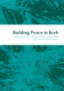 ********************************************************************  Building Peace in Aceh – observations on the work of the Aceh Monitoring Mission (AMM) and its liaison with local civil society