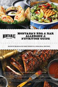 Montana’s BBQ & Bar Allergen & Nutrition GuidE OUR NUTRITION AND ALLERGY GUIDE PROVIDES FULL DETAILS ON ALL OUR DISHES  *All fried products may contain one or all of the allergens identified in the Allergen Guide as fr