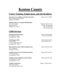 Kenton County Career Training, Employment, and Job Readiness One-Stop Career Alliance of Northern Kentucky 8020 Veterans Memorial Drive Florence, KY[removed]Kentucky Office of Vocational Rehabilitation