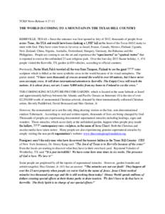 TCKF News Release[removed]THE WORLD IS COMING TO A MOUNTAIN IN THE TEXAS HILL COUNTRY KERRVILLE, TEXAS – Since the entrance was first opened in July of 2012, thousands of people from across Texas, the USA and world ha