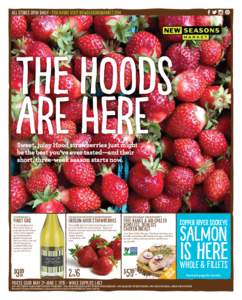 ALL STORES OPEN DAILY • FOR HOURS VISIT NEWSEASONSMARKET.COM  The Hoods are Here Sweet, juicy Hood strawberries just might be the best you’ve ever tasted—and their