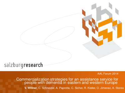 AAL Forum[removed]Commercialization strategies for an assistance service for people with dementia in eastern and western Europe V. Willner, C. Schneider, A. Paprotta, C. Sicher, R. Kistler, O. Jimenez, A. Sterea