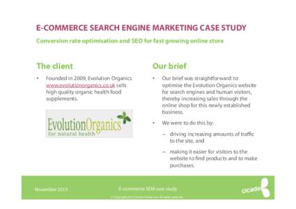 E-COMMERCE SEARCH ENGINE MARKETING CASE STUDY Conversion rate optimisation and SEO for fast growing online store The client  Our brief