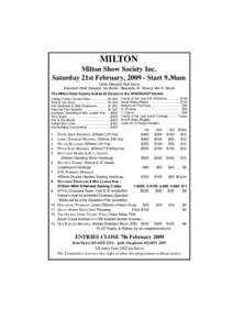 MILTON Milton Show Society Inc. Saturday 21st February, Start 9.30am Chief Steward: Rob Davis Assistant Chief Steward: Ian Brook. Stewards: M. Shea & Mrs D. Brook The Milton Show Society thanks all Donors to the W