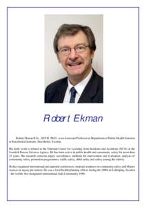 Robert Ekman Robert Ekman B.Sc., M.P.H., Ph.D., is an Associate Professor at Department of Public Health Sciences at Karolinska Institutet, Stockholm, Sweden. His daily work is related to the National Centre for Learning