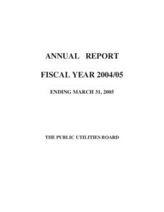 ANNUAL REPORT FISCAL YEAR[removed]ENDING MARCH 31, 2005 THE PUBLIC UTILITIES BOARD