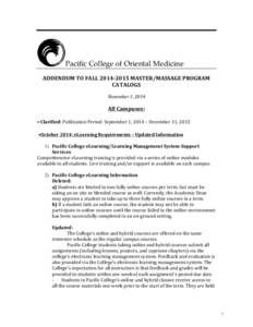 Pacific College of Oriental Medicine ADDENDUM	
  TO	
  FALL	
  2014-­‐2015	
  MASTER/MASSAGE	
  PROGRAM	
   CATALOGS	
   November	
  1,	
  2014	
    All	
  Campuses:	
  