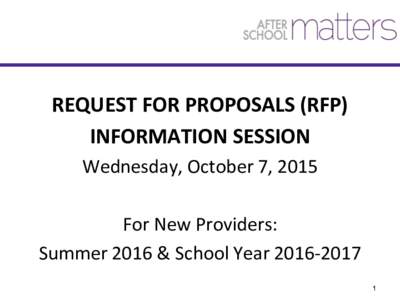 REQUEST FOR PROPOSALS (RFP) INFORMATION SESSION Wednesday, October 7, 2015 For New Providers: Summer 2016 & School Year