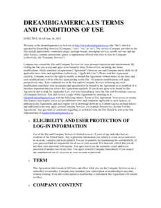 DREAMBIGAMERICA.US TERMS AND CONDITIONS OF USE EFFECTIVE AS OF June 24, 2013 Welcome to the dreambigamerica.us web site at http://www.dreambigamerica.us (the 