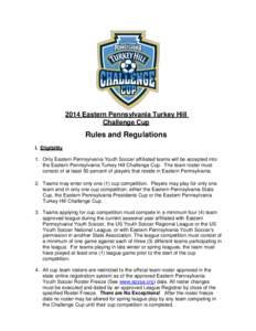 2014 Eastern Pennsylvania Turkey Hill Challenge Cup Rules and Regulations I. Eligibility 1. Only Eastern Pennsylvania Youth Soccer affiliated teams will be accepted into