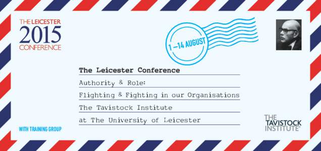 The Leicester Conference Authority & Role: Flighting & Fighting in our Organisations The Tavistock Institute at The University of Leicester with Training Group