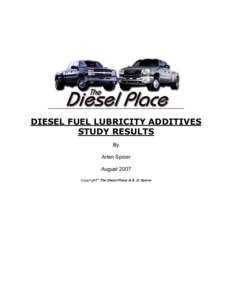 DIESEL FUEL LUBRICITY ADDITIVES STUDY RESULTS By Arlen Spicer August 2007 Copyright The Diesel Place & A. D. Spicer