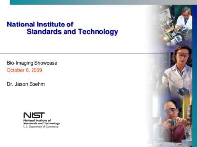 National Institute of Standards and Technology Bio-Imaging Showcase October 6, 2009 Dr. Jason Boehm