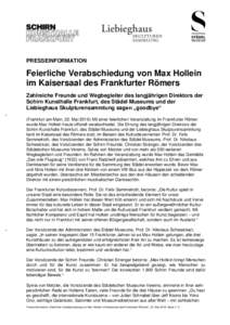 PRESSEINFORMATION  Feierliche Verabschiedung von Max Hollein im Kaisersaal des Frankfurter Römers Zahlreiche Freunde und Wegbegleiter des langjährigen Direktors der Schirn Kunsthalle Frankfurt, des Städel Museums und 