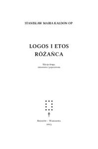 STANISŁAW MARIA KAŁDON OP  LOGOS I ETOS RÓŻAŃCA Edycja druga, zmieniona i poprawiona