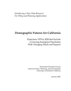 Introducing a New Data Resource For Policy and Planning Applications Demographic Futures for California Projections 1970 to 2020 that Include a Growing Immigrant Population