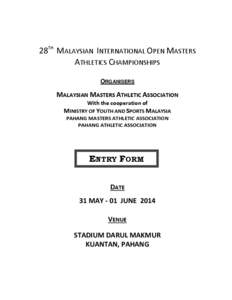 28TH MALAYSIAN INTERNATIONAL OPEN MASTERS ATHLETICS CHAMPIONSHIPS ORGANISERS MALAYSIAN MASTERS ATHLETIC ASSOCIATION With the cooperation of