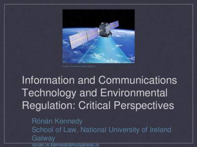 Image: European Space Agency  Information and Communications Technology and Environmental Regulation: Critical Perspectives Rónán Kennedy