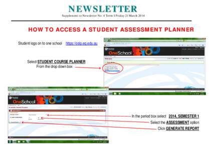 NEWSLETTER  Supplement to Newsletter No: 4 Term I Friday 21 March 2014 HOW TO ACCESS A STUDENT ASSESSMENT PLANNER Student logs on to one school https://oslp.eq.edu.au