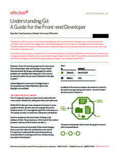 UNDERSTANDING GIT  Understanding Git: A Guide for the Front-end Developer Ryan Bell | User Experience Software Team Lead, EffectiveUI Summary