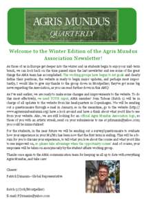 Welcome to the Winter Edition of the Agris Mundus Association Newsletter! As those of us in Europe get deeper into the winter and us students begin to enjoy our mid-term break, we can look back on the time passed since t