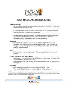 NAVY GETAWAYS LODGING POLICIES CANCELLATIONS  No cancellation fee will be assessed if a reservation is cancelled 14 days prior to the reservation check in date.  A cancellation fee of one (1) night’s room charge will