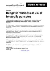 Media release 4 May 2010 Budget is ‘business as usual’ for public transport The Metropolitan Transport Forum (MTF), representing 18 Melbourne councils on