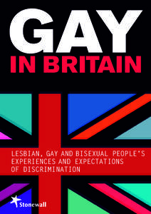 GAY IN BRITAIN LESBIAN, GAY AND BISEXUAL PEOPLE’S EXPERIENCES AND EXPECTATIONS OF DISCRIMINATION