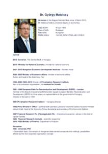 Dr. György Matolcsy Governor of the Magyar Nemzeti Bank since 4 March 2013, Mr Matolcsy holds a university degree in economics. Date of birth: Place of birth: Nationality: