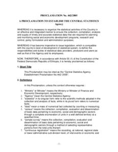 PROCLAMATION No[removed]A PROCLAMATION TO ESTABLISH THE CENTRAL STATISTICS Agency WHEREAS it is necessary to organize the statistical activities of the Country in an effective and integrated manner to ensure the collec