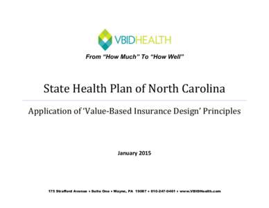 From “How Much” To “How Well”  State Health Plan of North Carolina Application of ‘Value-Based Insurance Design’ Principles  January 2015