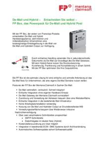 De-Mail und Hybrid – Entscheiden Sie selbst – FP Box, das Powerpack für De-Mail und Hybrid Post Mit der FP Box, der ersten von Francotyp-Postalia entwickelten De-Mail und Hybrid Hardwareappliance, steht kleinen und