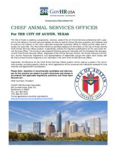 Announces a Recruitment For  CHIEF ANIMAL SERVICES OFFICER For THE CITY OF AUSTIN, TEXAS The City of Austin is seeking a progressive, visionary, state-of-the-art Animal Services professional with a passion for the delive