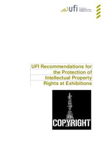 UFI Recommendations for the Protection of Intellectual Property Rights at Exhibitions  UFI RECOMMENDATIONS FOR THE PROTECTION OF IPR AT EXHIBITIONS - 2