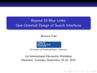 Beyond 10 Blue Links: User-Oriented Design of Search Interfaces Norbert Fuhr University of Duisburg-Essen, Germany