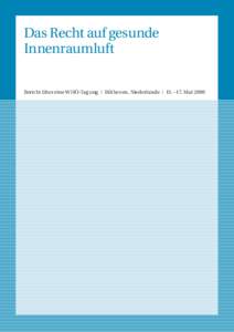 Das Recht auf gesunde Innenraumluft Bericht über eine WHO-Tagung  |  Bilthoven, Niederlande  |  15. – 17. Mai 2000 Das Recht auf gesunde Innenraumluft Bericht über eine WHO-Tagung  |  Bilthoven, Nie