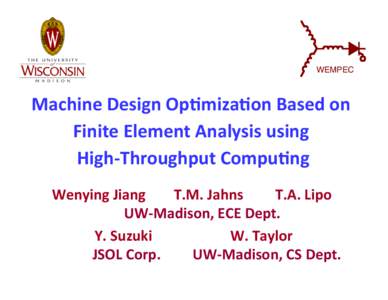 WEMPEC!  Machine	
  Design	
  Op.miza.on	
  Based	
  on	
   Finite	
  Element	
  Analysis	
  using	
  	
   High-­‐Throughput	
  Compu.ng Wenying	
  Jiang	
  	
  	
  	
  	
  	
  	
  	
  T.M.	
  Jah