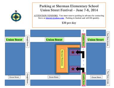 Parking at Sherman Elementary School Union Street Festival – June 7-8, 2014 ATTENTION VENDORS: You must reserve parking in advance by contacting Steve at . Parking is limited and will fill quickly.  $3