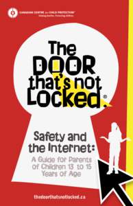 thedoorthatsnotlocked.ca  The Internet can offer incredible possibilities for youth — as long as teens and parents are aware of the risks. In growing a better understanding of the online world, you can in turn empower