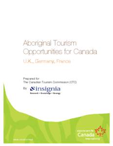 Aboriginal Tourism Opportunities for Canada U.K., Germany, France Prepared for: The Canadian Tourism Commission (CTC)