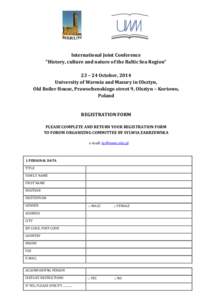 International Joint Conference “History, culture and nature of the Baltic Sea Region” 23 – 24 October, 2014 University of Warmia and Mazury in Olsztyn, Old Boiler House, Prawochenskiego street 9, Olsztyn – Kortow