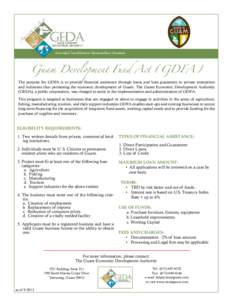 Aturidåd Inadilånton Ikunumihan Guahan  Guam Development Fund Act (GDFA) The purpose for GDFA is to provide financial assistance through loans and loan guaranties to private enterprises and industries thus promoting th