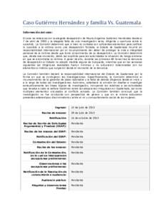 Caso Gutiérréz Hérnandéz y familia Vs. Guatémala Información del caso: El caso se relaciona con la alegada desaparición de Mayra Angelina Gutiérrez Hernández desde el 7 de abril de 2000 y la alegada falta de una