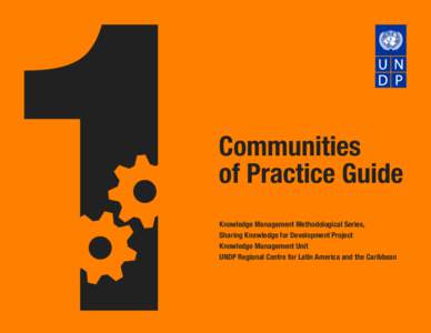 Communities of Practice Guide Knowledge Management Methodological Series, Sharing Knowledge for Development Project Knowledge Management Unit UNDP Regional Centre for Latin America and the Caribbean