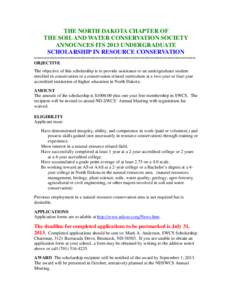 THE NORTH DAKOTA CHAPTER OF THE SOIL AND WATER CONSERVATION SOCIETY ANNOUNCES ITS 2013 UNDERGRADUATE SCHOLARSHIP IN RESOURCE CONSERVATION =============================================================== OBJECTIVE