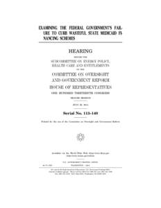 EXAMINING THE FEDERAL GOVERNMENT’S FAILURE TO CURB WASTEFUL STATE MEDICAID FINANCING SCHEMES HEARING BEFORE THE SUBCOMMITTEE ON ENERGY POLICY, HEALTH CARE AND ENTITLEMENTS