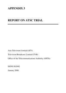 APPENDIX 3  REPORT ON ATSC TRIAL Asia Television Limited (ATV) Television Broadcasts Limited (TVB)
