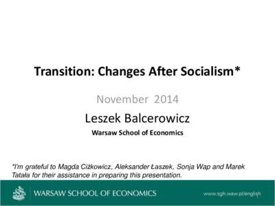 Transition: Changes After Socialism* November 2014 Leszek Balcerowicz Warsaw School of Economics
